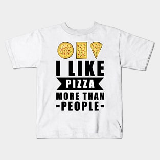 I Like Pizza More Than People - Funny Quote Kids T-Shirt